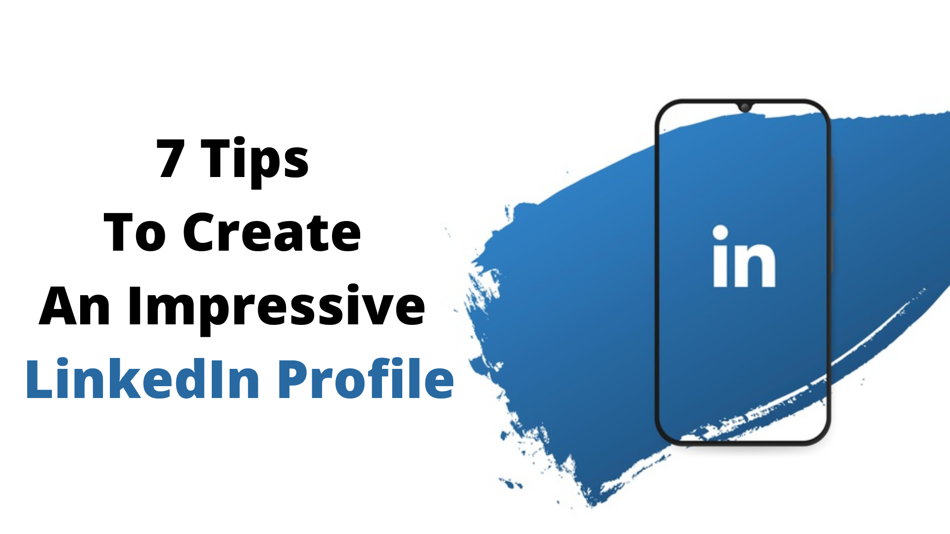 7 Tips To Create An Impressive LinkedIn Profile